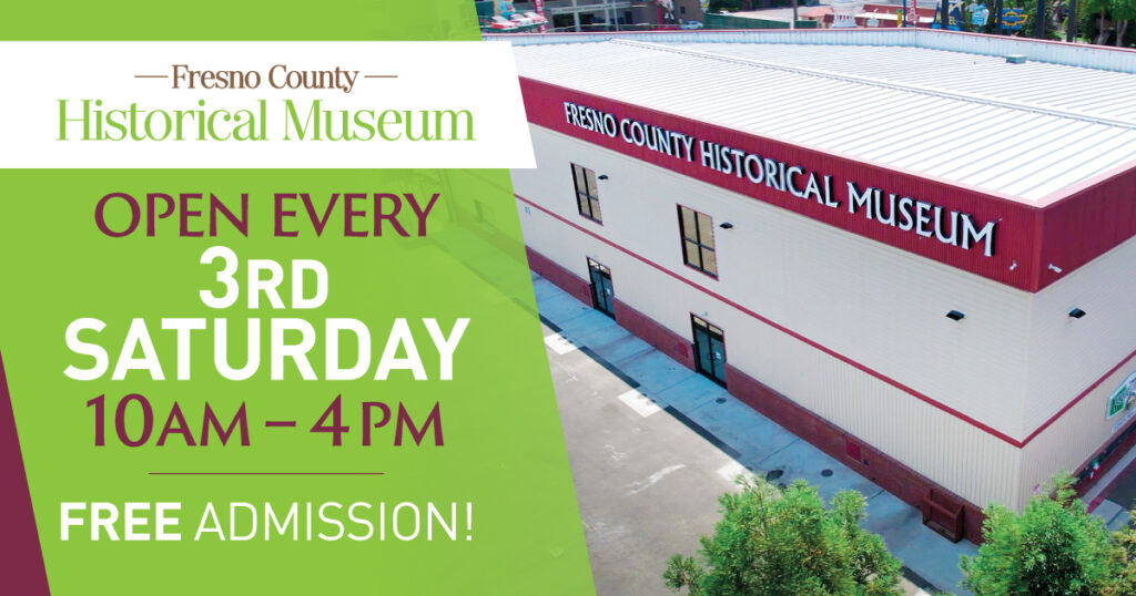 Fresno County Historical Museum Open Every Third Saturday from 10 a.m. - 4 p.m. Free Admission!